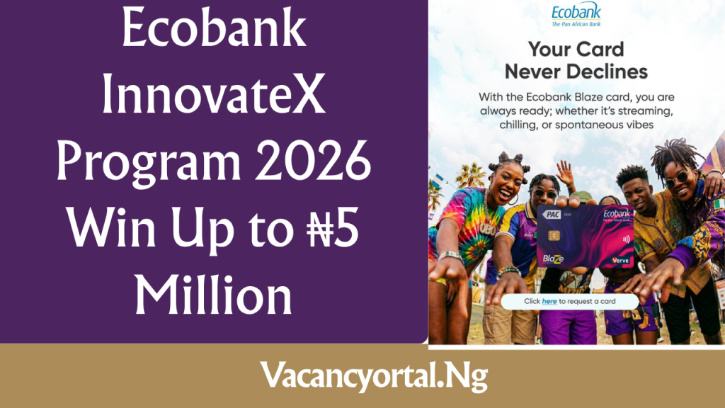 Ecobank InnovateX Program 2026 | Win Up to ₦5 Million Ecobank InnovateX Program